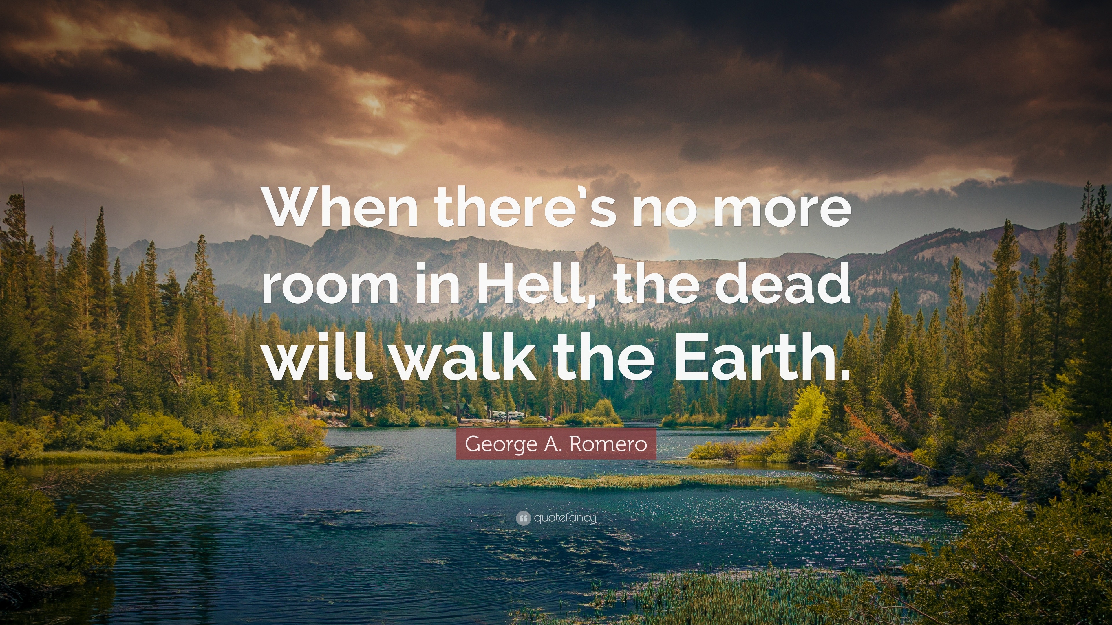 1075169-George-A-Romero-Quote-When-there-s-no-more-room-in-Hell-the-dead.jpg